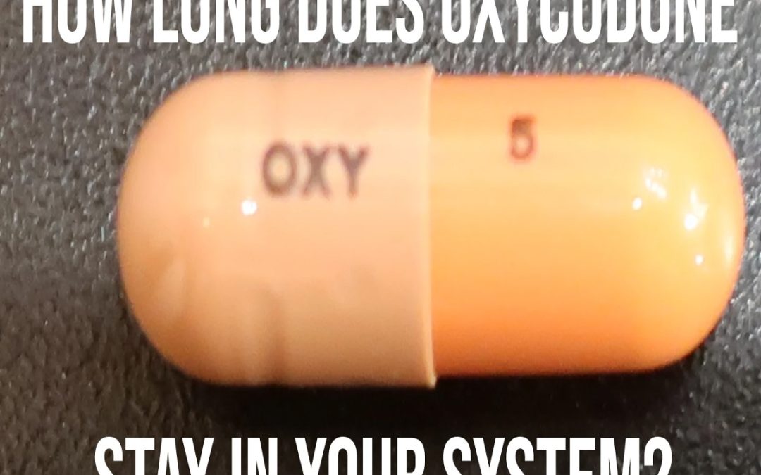 How Long Does Oxycodone Stay in Your System?